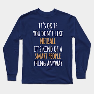 Netball Funny Gift Idea | It's Ok If You Don't Like Netball Long Sleeve T-Shirt